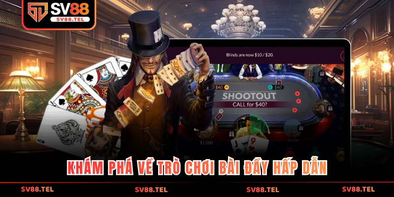 Khám phá về trò chơi bài đầy hấp dẫn 